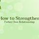 How-to-Strengthen-Father-Son-Relationship