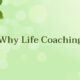 Why Life Coaching