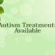 Autism Treatments available