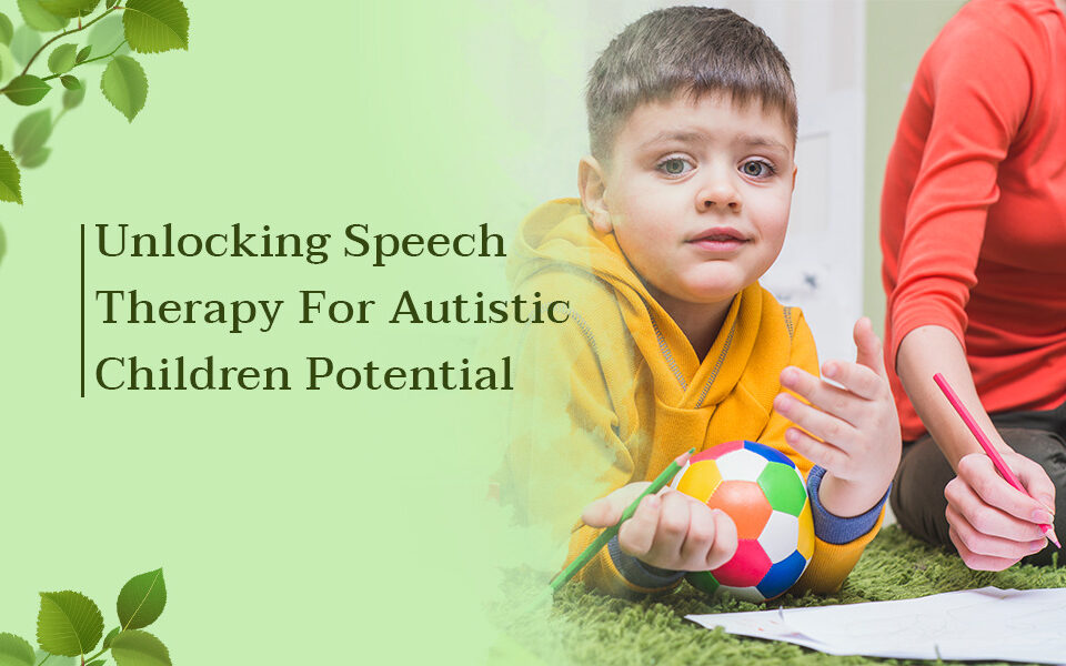 SPEECH THERAPY FOR AUTISTIC CHILDREN POTENTIAL